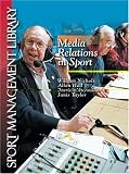 Media Relations in Sport (Sport Management Library) image
