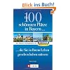 Die 100 sch. Pl�tze in Bayern: Der offizielle Ausflugsf�hrer von Antenne Bayern
