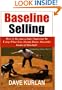Baseline Selling - How to Become a Sales Superstar by Using What You Already Know about the Game of Baseball