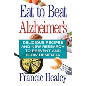 Eat to Beat Alzheimer's: Delicious Recipes and New Research to Prevent and Slow Dementia