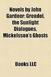 Novels by John Gardner (Study Guide): Grendel, the Sunlight Dialogues, Mickelsson's Ghosts