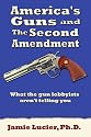 America's Guns and The Second Amendment: What the gun lobbyists aren't telling you