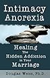 Intimacy Anorexia: Healing the Hidden Addiction in Your Marriage