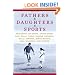 Fathers & Daughters & Sports: Featuring Jim Craig, Chris Evert, Mike Golic, Doris Kearns Goodwin, Sally Jenkins, Steve Rushin, Bill Simmons, and others