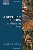 A secular Europe : law and religion in the European constitutional landscape