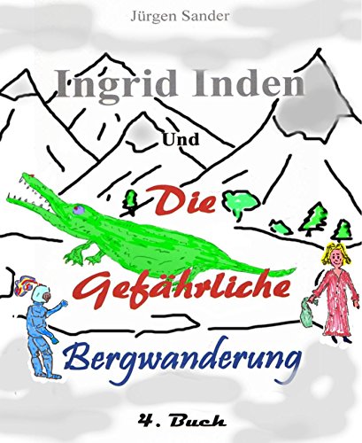 Ingrid Inden und die gefärliche Bergwanderung Buch 4: 4. Buch (German Edition)