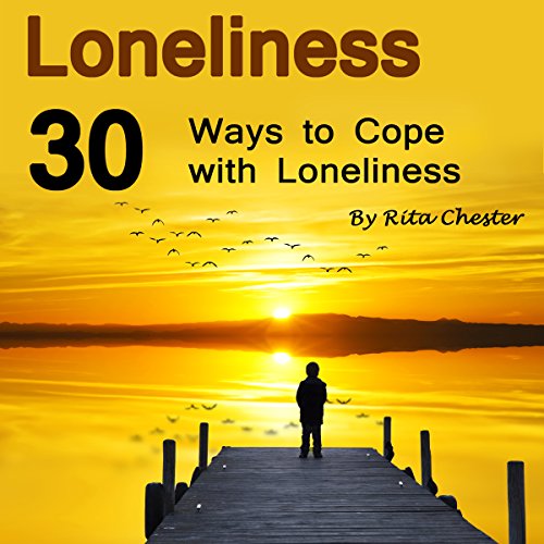 loneliness 30 ways to cope with loneliness