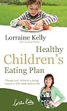 Lorraine Kelly's healthy children's eating plan : change your children's eating habits in six weeks and for life