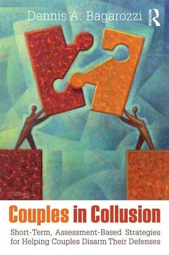 Couples in Collusion: Short-Term, Assessment-Based Strategies for Helping Couples Disarm Their Defenses (Family Therapy and Counseling) 1st edition by Bagarozzi, Dennis A. (2012) Paperback