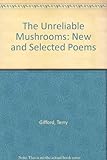 The unreliable mushrooms : new and selected poems