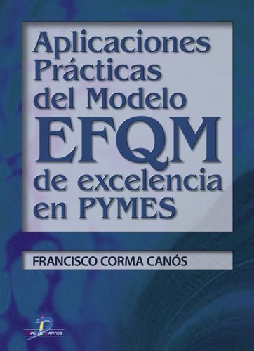 Aplicaciones prácticas de Modelo EFQM de excelencia en Pymes: 1 (Spanish Edition)