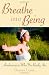 Breathe into Being: Awakening to Who You Really Are