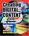 Creating Digital Content : Video Production for Web, Broadcast, and Cinema