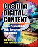Creating Digital Content : Video Production for Web, Broadcast, and Cinema