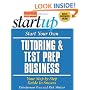 Start Your Own Tutoring and Test Prep Business: Your Step-by-Step Guide to Success (Start Your Own...)