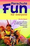 Parachute fun for everyone : 50 playchute activities for telling Bible stories, teaching and worship