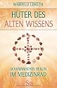 Hüter des alten Wissens - Schamanisches Heilen im Medizinrad