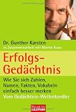 Erfolgs-Ged&auml;chtnis: Wie Sie sich Zahlen, Namen, Fakten, Vokabeln einfach besser merken - Dr. Gunther Karsten, Martin Kunz