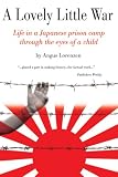 A Lovely Little War: Life in a Japanese Prison CampThrough the Eyes of a Child