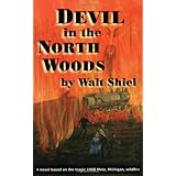 Devil In The North Woods: A Novel Based On The 1908 Metz, Michigan, Wildfire