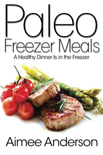 Paleo Freezer Meals: A Healthy Dinner Is in the Freezer