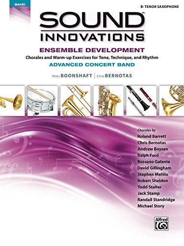 Sound Innovations for Concert Band: Ensemble Development for Advanced Concert Band - B-Flat Tenor Saxophone: Chorales and Warm-up Exercises for Tone, Technique ... (Sound Innovations Series for Band)