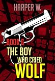 Thriller : The Killer - Crime Series Book 6 The Boy Who Cried Wolf: (Mystery, Suspense, Thriller, Suspense Crime Thriller, Murder) (Suspense Thriller Mystery, Serial Killer, crime)