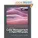 Color Management in Digital Photography: Ten Easy Steps to True Colors in Photoshop