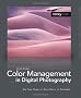 Color Management in Digital Photography: Ten Easy Steps to True Colors in Photoshop: Ten Easy Steps to True Colours in Photoshop