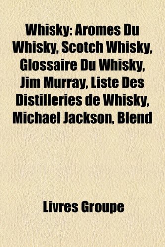Produkt-Bild: Whisky: Armes Du Whisky, Scotch Whisky, Glossaire Du Whisky, Jim Murray, Liste Des Distilleries de Whisky, Michael Jackson, Bl