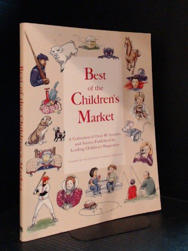 Best of the Children's Market: A Collection of over 80 Articles And Stories Published by Leading Children's Magazines