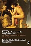 Privacy, due process and the computational turn : the philosophy of law meets the philosophy of technology