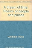 A dream of time : poems of people and places