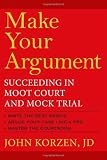 Make Your Argument: Succeeding in Moot Court and Mock Trial