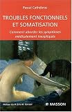 Troubles fonctionnels et somatisation : Comment aborder les symptomes médicalement inexpliqués