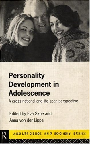 Personality Development In Adolescence: A Cross National and Lifespan Perspective (Adolescence and Society)