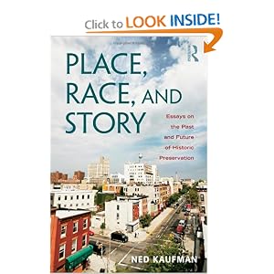 Place, Race, and Story: Essays on the Past and Future of Historic Preservation Ned Kaufman