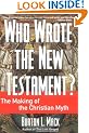 Who Wrote the New Testament?: The Making of the Christian Myth