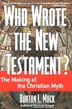 Who Wrote the New Testament?: The Making of the Christian Myth