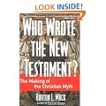 Who Wrote the New Testament?: The Making of the Christian Myth