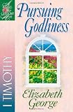 Pursuing Godliness: 1 Timothy (A Woman After Gods Own Heart)