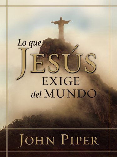 Lo que Jesus exige: What Jesus Demands from the World (Spanish Edition)