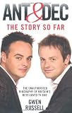 Ant & Dec: The Story So Far: The Unauthorised Biography of Britain's Best-Loved TV Duo