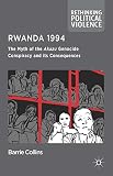 Rwanda 1994 : the myth of the Akazu genocide conspiracy and its consequences