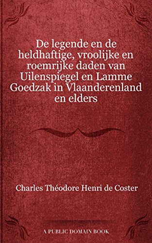 De legende en de heldhaftige, vroolijke en roemrijke daden van Uilenspiegel en Lamme Goedzak in Vlaanderenland en elders (Dutch Edition)