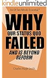 Why Our Status Quo Failed and Is Beyond Reform