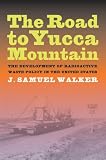 The road to Yucca Mountain : the development of radioactive waste policy in the United States