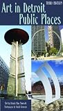 Art in Detroit Public Places: Third Edition (Great Lake Books Series) (Great Lake Books Series)