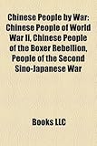 Chinese People by War: Chinese People of World War II, Chinese People of the Boxer Rebellion, People of the Second Sino-Japanese War-