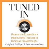 Tuned In: Uncover the Extraordinary Opportunities That Lead to Business Breakthroughs (Unabridged)